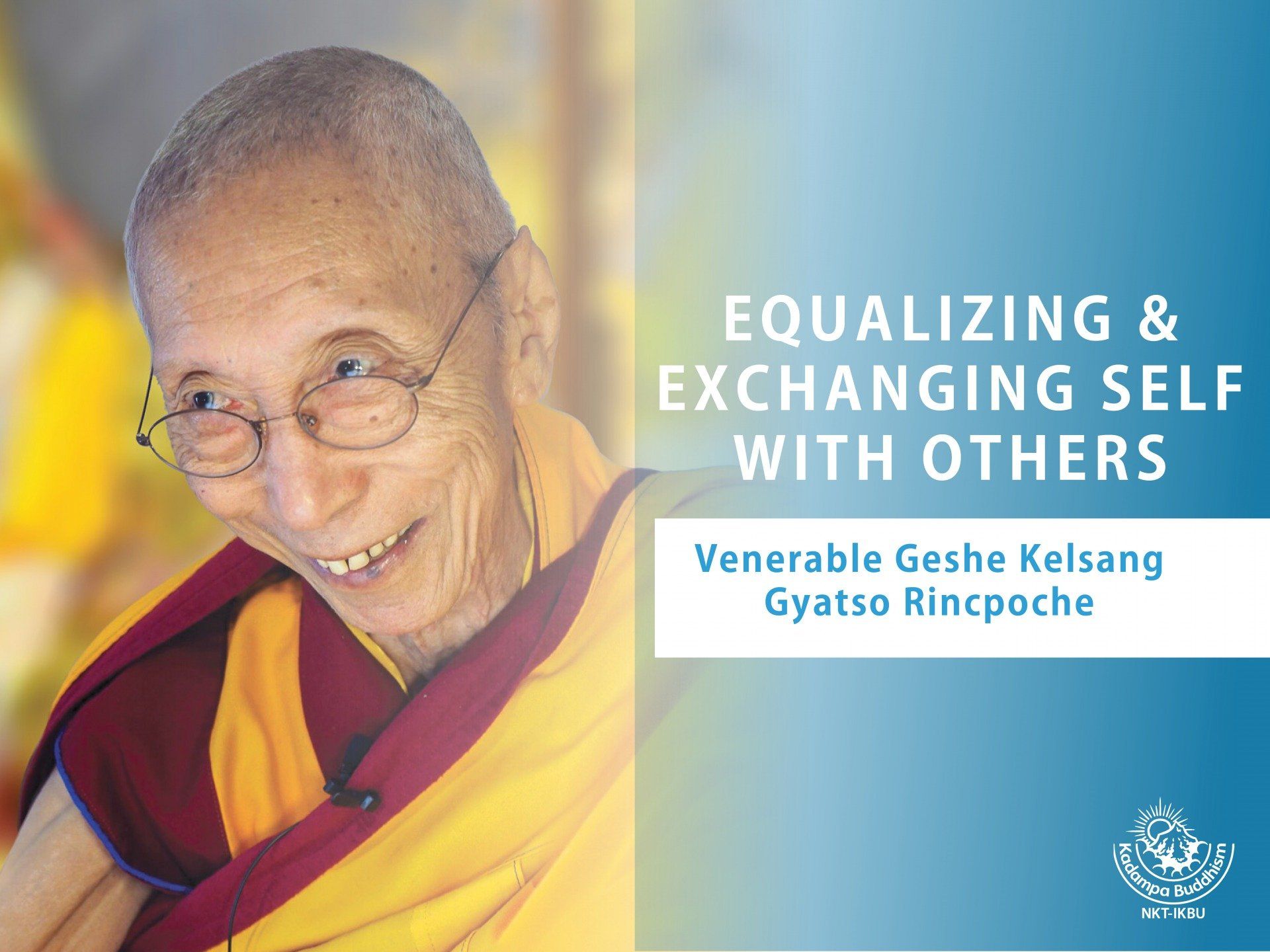 Equalizing & exchanging self with others by Venerable Geshe Kelsang