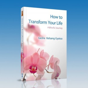 How to Transform Your Life by Venerable Geshe Kelsang Gyatso