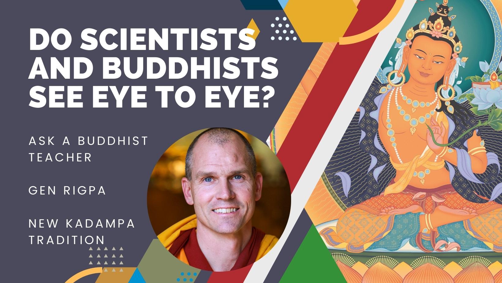 Ask a Buddhist Teacher: Do scientists and Buddhists see eye to eye?